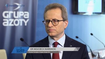 Grupa Azoty SA, dr Wojciech Wardacki - Prezes Zarządu