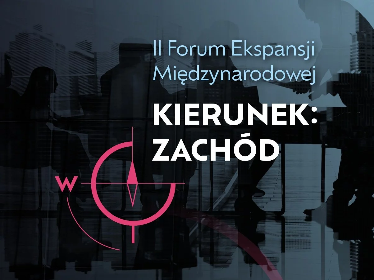 II Forum Ekspansji Międzynarodowej „Kierunek: Zachód”