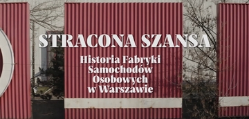 Kadr z filmu „Stracona szansa. Historia Fabryki Samochodów Osobowych w Warszawie„