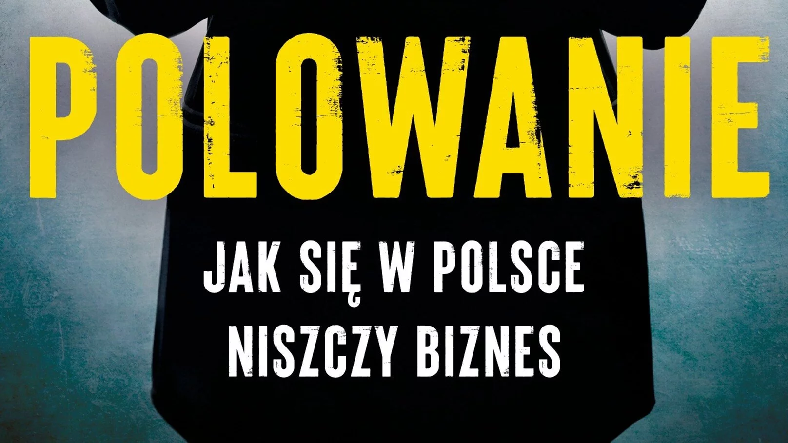 Polowanie. Jak się w Polsce niszczy biznes