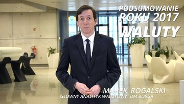 PODSUMOWANIE ROKU 2017: Marek Rogalski, DM BOŚ SA