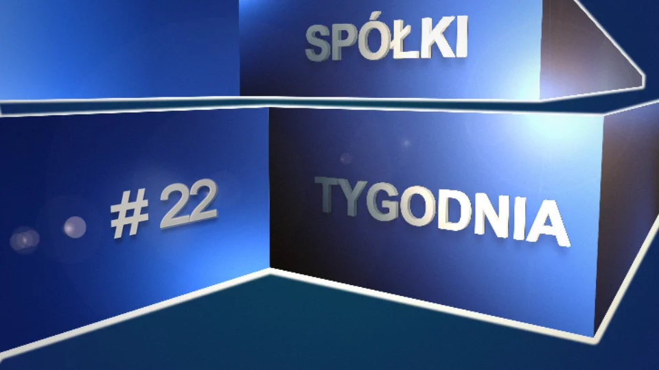 Spółki tygodnia #22