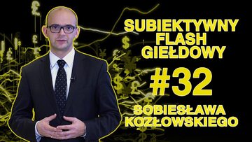 Subiektywny Flash Giełdowy Sobiesława Kozłowskiego #32