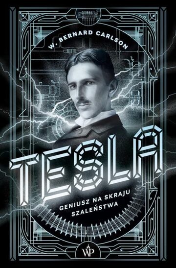 W. Bernard Carlson, „Tesla. Geniusz na skraju szaleństwa”,
