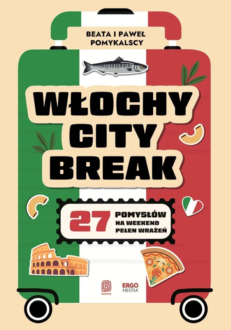 „Włochy city break. 27 pomysłów na weekend pełen wrażeń” Beata i Paweł Pomykalscy