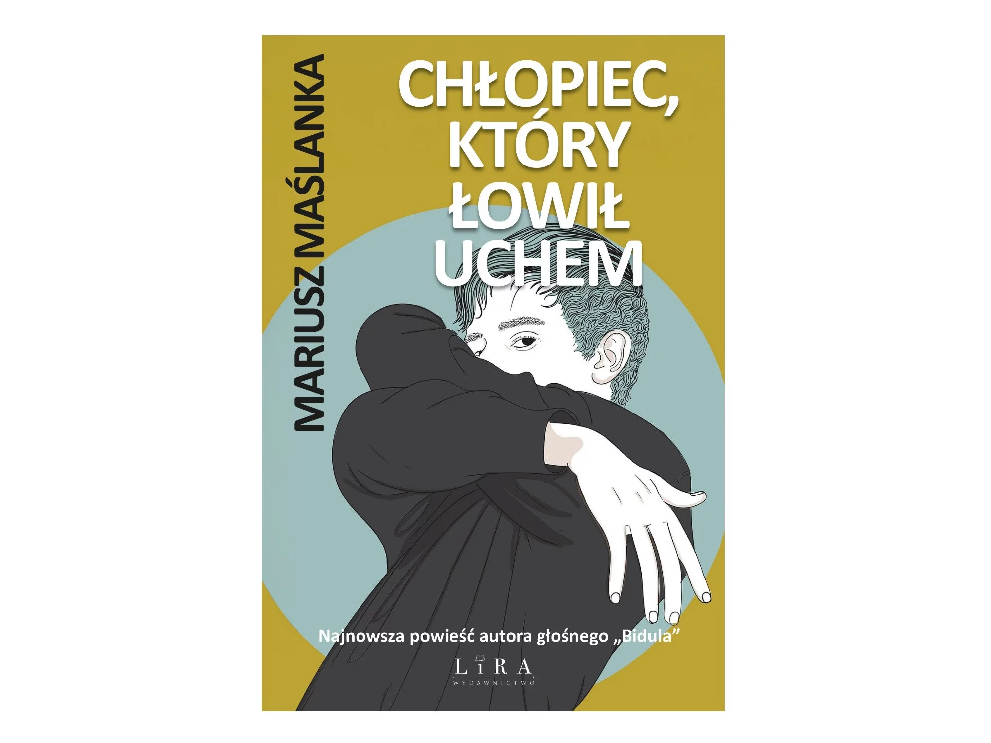 „Chłopiec, który łowił uchem” Mariusz Maślanka