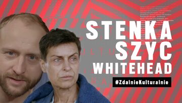 Zdalnie kulturalnie odc. 6  Stenka, Szyc, Whitehead